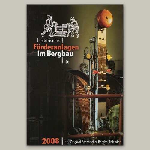 15. BERGBAUKALENDER 2008 &#9874 Historische Förderanlagen im Bergbau